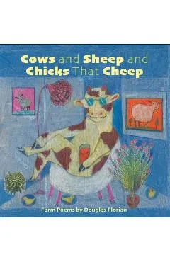 Cows and Sheep and Chicks That Cheep: Farm Poems