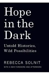 Hope in the Dark: Untold Histories, Wild Possibilities