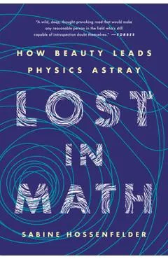 Lost in Math: How Beauty Leads Physics Astray