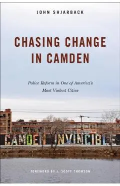 Chasing Change in Camden: Police Reform in One of America's Most Violent Cities
