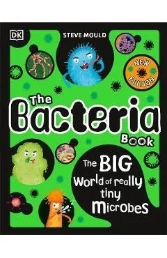 The Bacteria Book: Gross Germs, Vile Viruses and Funky Fungi