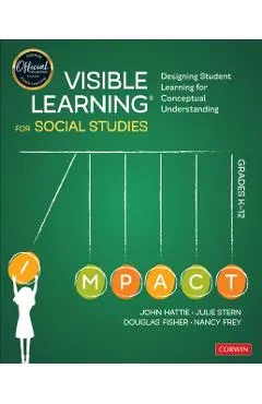 Visible Learning for Social Studies, Grades K-12: Designing Student Learning for Conceptual Understanding