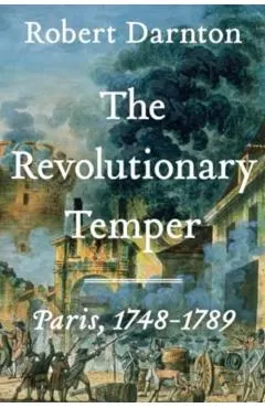 The Revolutionary Temper: Paris, 1748-1789