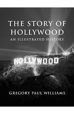 The Story of Hollywood: An Illustrated History