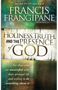 Holiness, Truth, and the Presence of God: For Those Who Are Unsatisfied with Their Spiritual Life and Willing to Do Something about It