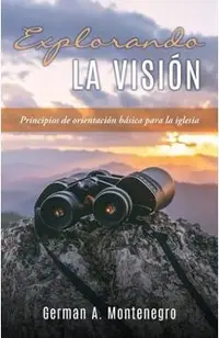 Explorando La Visión: Principios de orientación básica para la iglesia