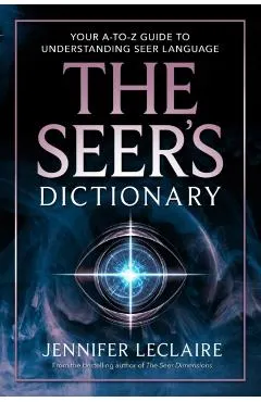 The Seer's Dictionary: Your A-Z Guide to Understanding Seer Language