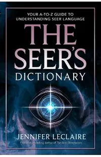 The Seer's Dictionary: Your A-Z Guide to Understanding Seer Language