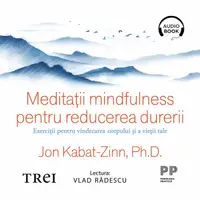 Meditații mindfulness pentru reducerea durerii. Exerciții pentru vindecarea corpului și a vieții tale - Audiobook