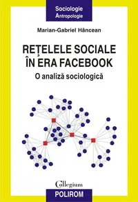 Reţelele sociale în era Facebook. O analiză sociologică - Paperback brosat - Marian-Gabriel Hâncean