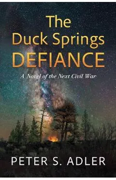 The Duck Springs Defiance: A Novel of the Next Civil War