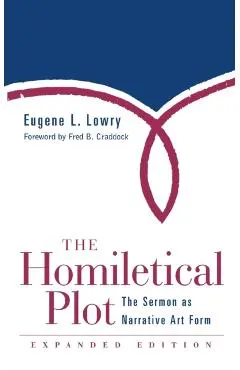 Homiletical Plot, Expanded Edition: The Sermon as Narrative Art Form (Expanded)
