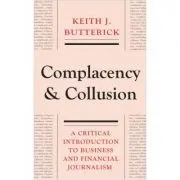 Complacency and Collusion. A Critical Introduction to Business and Financial Journalism
