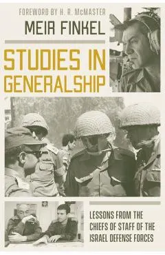 Studies in Generalship: Lessons from the Chiefs of Staff of the Israel Defense Forces