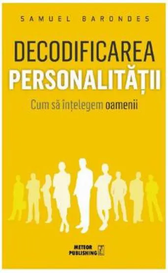 Decodificarea personalitatii. Cum sa intelegem oamenii