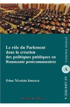 Le role du parlement dans la creation des politiques publiques en Roumanie postcommuniste