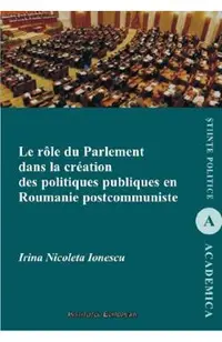Le role du parlement dans la creation des politiques publiques en Roumanie postcommuniste