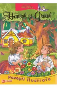 Povesti ilustrate. Hansel si Gretel