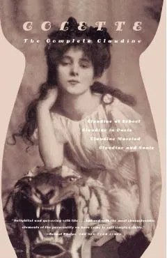 The Complete Claudine: Claudine at School/Claudine in Paris/Claudine Married/Claudine and Annie