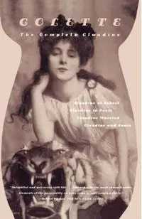 The Complete Claudine: Claudine at School/Claudine in Paris/Claudine Married/Claudine and Annie
