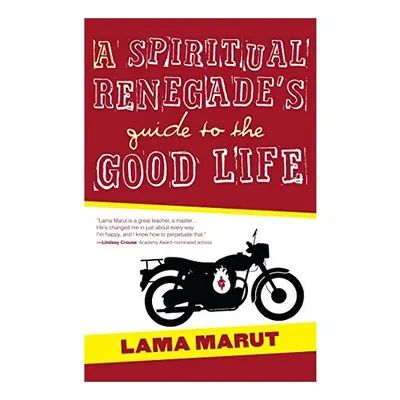 A Spiritual Renegade's Guide to the Good Life