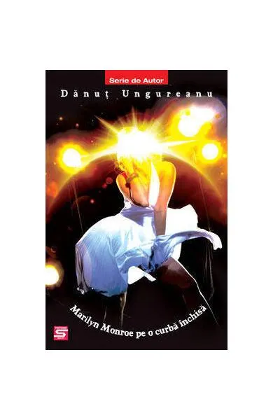 Marilyn Monroe pe o curbă închisă - Paperback brosat - Dănuţ Ungureanu