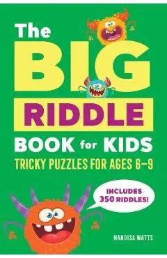 The Big Riddle Book for Kids: Tricky Puzzles for Ages 6-9