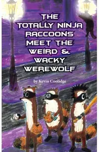 The Totally Ninja Raccoons Meet the Weird & Wacky Werewolf