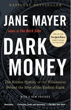 Dark Money: The Hidden History of the Billionaires Behind the Rise of the Radical Right