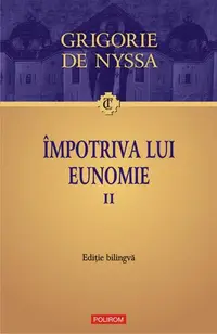 Împotriva lui Eunomie (Vol. 2) (ediţie bilingvă) - Paperback brosat - Sf. Grigore de Nyssa