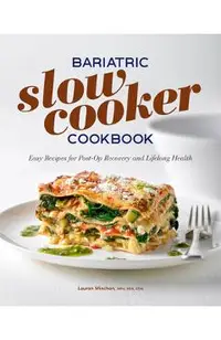 Bariatric Slow Cooker Cookbook: Easy Recipes for Post-Op Recovery and Lifelong Health