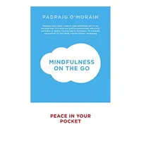 Mindfulness on the Go, Padraig O'Morain