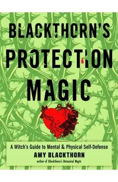 Blackthorn's Protection Magic: A Witch's Guide to Mental and Physical Self-Defense