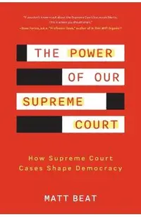 The Power of Our Supreme Court: How Supreme Court Cases Shape Democracy