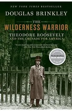 The Wilderness Warrior: Theodore Roosevelt and the Crusade for America