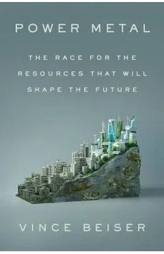 Power Metal: The Race for the Resources That Will Shape the Future