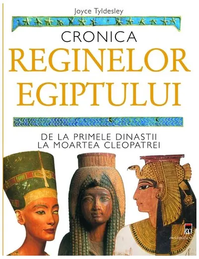 Cronica reginelor Egiptului. De la primele dinastii la moartea Cleopatrei - Hardcover - Joyce Tyldesley