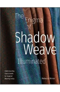 The Enigma of Shadow Weave Illuminated: Understanding Classic Drafts for Inspired Weaving Today