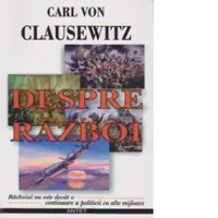 Despre razboi. Razboiul nu este decat o continuare a politicii cu alte mijloace