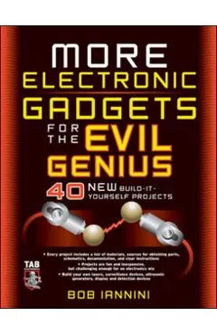 More Electronic Gadgets for the Evil Genius: 40 New Build-It-Yourself Projects