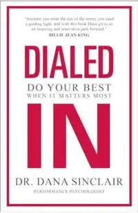Dialed in: Do Your Best When It Matters Most
