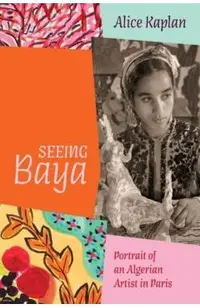 Seeing Baya: Portrait of an Algerian Artist in Paris