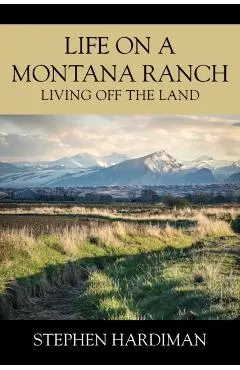 Life On A Montana Ranch: Living Off The Land
