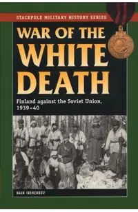 War of the White Death: Finland against the Soviet Union, 1939-40