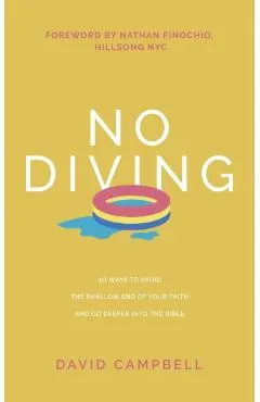 No Diving: 10 ways to avoid the shallow end of your faith and go deeper into the Bible