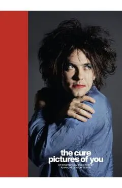 The Cure - Pictures of You: Foreword by Robert Smith