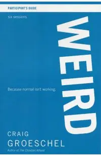 Weird Bible Study Participant's Guide: Because Normal Isn't Working
