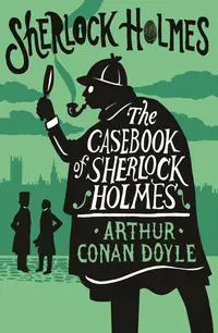 The Casebook of Sherlock Holmes (Alma Classics)