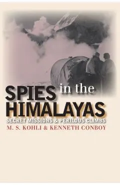 Spies in the Himalayas: Secret Missions and Perilous Climbs