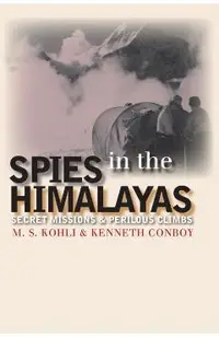 Spies in the Himalayas: Secret Missions and Perilous Climbs